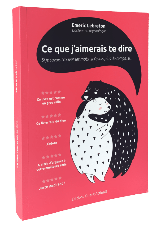 livre ce que j'aimerais te dire, Orient'Action, Emeric Lebreton, Orient'Action, développement personnel, bonheur, épanouissement, psychologie, bien-être, mieux-être, orient'action