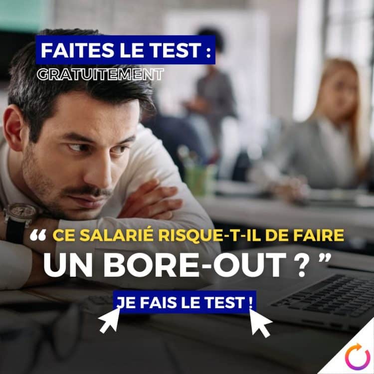 test bore-out, risque bore-out, ennui au travail, sous-charge mentale, désengagement professionnel, souffrance psychologique, manque motivation, épuisement par l'ennui, détresse professionnelle, santé mentale, bien-être travail, QVT, prévention risques, symptômes bore-out, diagnostic professionnel, management préventif, reconnaissance travail, sens au travail, stimulation professionnelle, évaluation RH, climat social, indicateurs bore-out, sous-utilisation compétences, frustration professionnelle, amélioration conditions travail