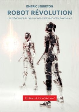 robot revolution, emeric lebreton, livre, docteur en psychologie, conférencier, intelligence artificielle, psychologie des robots, futur du travail, impact psychologique, relation homme-machine, éthique robotique, transformation digitale, neurosciences, automatisation, emploi futur, psychotechnologie, conférences IA, orientaction, adaptation professionnelle, disruption technologique, compétences futures, livre psychologie, management innovant, sociologie numérique, robots et émotions